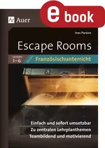 Escape Rooms für den Französischunterricht 1.-6. Lernjahr - Einfach und sofort umsetzbar. Zu zentralen Lehrplanthemen. Teambildend und motivierend. - Französisch