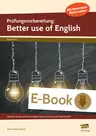 Prüfungsvorbereitung: Better use of English - Gezieltes Übungsmaterial zu Dialogen, Sprachanwendung und Textproduktion - Englisch