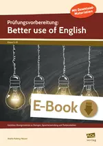Prüfungsvorbereitung: Better use of English - Gezieltes Übungsmaterial zu Dialogen, Sprachanwendung und Textproduktion - Englisch