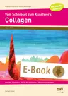 Collagen: Vom Schnipsel zum Kunstwerk - Konzepte - Ideenfundus - Bild-für-Bild- Anleitungen - Differenzierungsangebote - Kunst/Werken