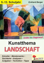 Kunstthema Landschaft - Antike bis Gegenwart - Künstler, Meisterwerke, Sachtexte, Techniken u.v.m. - Kunst/Werken