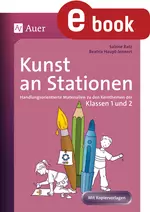 Kunst an Stationen 1/2 - Malen, zeichnen, basteln und gestalten: Kunst für Erst- und Zweitklässler - Kunst/Werken