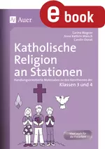 Katholische Religion an Stationen, Klasse 3/4 - Handlungsorientierte Materialien zu den Kernthemen der Klassen 3 und 4 - Religion
