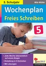Wochenplan Freies Schreiben / Klasse 5 - Jede Woche übersichtlich auf einem Bogen - Deutsch