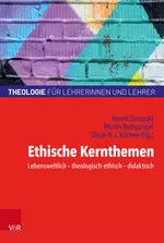 Ethische Kernthemen - Lebensweltlich – theologisch-ethisch – didaktisch  - Ethik