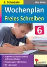 Wochenplan Freies Schreiben / Klasse 6 - Mit Lösungen - Deutsch