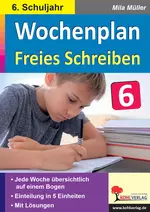 Wochenplan Freies Schreiben / Klasse 6 - Mit Lösungen - Deutsch