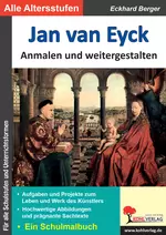 Jan van Eyck ... anmalen und weitergestalten - Ein Schulmalbuch - Kunst/Werken