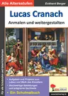 Lucas Cranach ... anmalen und weitergestalten - Ein Schulmalbuch - Kunst/Werken