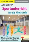 Attraktiver Sportunterricht für die kleine Halle - Motivierende Übungseinheiten und Spiele - Sport