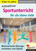 Attraktiver Sportunterricht für die kleine Halle - Motivierende Übungseinheiten und Spiele - Sport