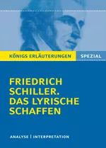 Friedrich Schiller: Das lyrische Schaffen - Interpretation und Erläuterungen - Deutsch