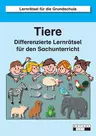 Tiere - Lernrätsel für den Sachunterricht - Differenzierte Lernrätsel für die Grundschule - Sachunterricht