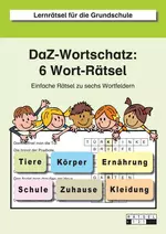 DaF- / DaZ-Wortschatz: 6 Worträtsel - Einfache Rätsel zu sechs Wortfeldern: Tiere, Ernährung, Zuhause, Schule, Kleidung, Körper - DaF/DaZ
