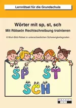 Wörter mit sp, st, sch - Mit Rätseln Rechtschreibung trainieren - 6 Wort-Bild-Rätsel in unterschiedlichen Schwierigkeitsgraden - Deutsch