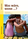 Was wäre, wenn…? - 13 Kurzgeschichten zum Lesen, Nachdenken und Reden - Deutsch