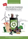 "Was hat mein Smartphone mit Umweltschutz zu tun?" (Grundschule) - Lernmaterialien zu Digitalisierung, Ökologie und Medienbildung - Sachunterricht