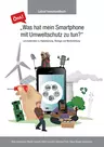 ÖHA! "Was hat mein Smartphone mit Umweltschutz zu tun?" Lehrerhandbuch - Lernmaterialien zu Digitalisierung, Ökologie und Medienbildung - Sowi/Politik