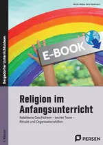 Religion im Anfangsunterricht - Bebilderte Geschichten - leichte Texte - Rituale und Organisationshilfen - Religion