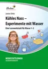 Kühles Nass - Experimente mit Wasser - Eine Lernwerkstatt für die Klassen 1-2 - Sachunterricht