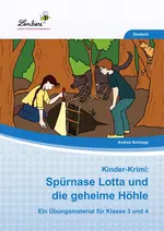 Kinder-Krimi: Spürnase Lotta und die geheime Höhle - Ein Übungsmaterial für die Klassen 3 und 4 - Deutsch