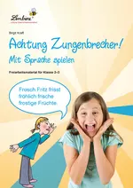 Achtung Zungenbrecher! Mit Sprache spielen - Freiarbeitsmaterialien für die Klassen 2 und 3 - Deutsch