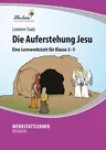 Lernwerkstatt Ostern "Die Auferstehung Jesu" - Lernwerkstatt für die Klassen 3 bis 5 - Religion