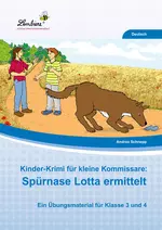 Kinder-Krimi für kleine Kommissare: Spürnase Lotta ermittelt - Ein Übungsmaterial für die Klassen 3 und 4 - Deutsch