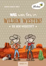 Lernwerkstatt "Was war los im Wilden Westen?" - Mini-Werkstatt für die Klassen 4-6 - Sachunterricht