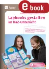 Lapbooks gestalten im DaF- / DaZ-Unterricht - Fertig aufbereitete Faltvorlagen und passende Impulse zu vier zentralen Lehrplanthemen - DaF/DaZ