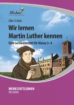 Lernwerkstatt "Wir lernen Martin Luther kennen" - Eine Lernwerkstatt für die Klassen 3 und 4 - Religion