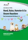 Hund, Katze, Hamster & Co: Unsere Haustiere - Eine Lernwerkstatt für die Klassen 3 und 4 - Sachunterricht