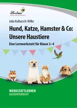 Hund, Katze, Hamster & Co: Unsere Haustiere - Eine Lernwerkstatt für die Klassen 3 und 4 - Sachunterricht