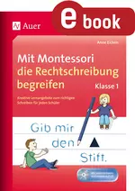 Mit Montessori die Rechtschreibung begreifen Klasse 1 - Kreative Lernangebote zum richtigen Schreiben für jeden Schüler - Deutsch