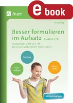 Besser formulieren im Aufsatz Klassen 7-8 - Ausdruck und Stil im Deutschunterricht trainieren - Deutsch