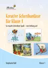 Kreative Schreibanlässe für Klasse 1 - So macht Schreiben Spaß - von Andang an! - Deutsch
