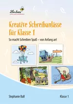 Kreative Schreibanlässe für Klasse 1 - So macht Schreiben Spaß - von Anfang an! - Deutsch