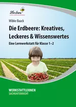 Lernwerkstatt "Die Erdbeere" - Kreatives, Leckeres & Wissenswertes - Sachunterricht