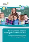 Die Kooperation zwischen Kindergarten und Grundschule - Praxistipps und Umsetzungsbeispiele für einen gelungenen Übergang - Fachübergreifend