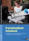 Praxishandbuch Schulhund - Grundlagen, Tipps und Arbeitsblätter für den Einsatz von Schulhunden in der Sekundarstufe - Fachübergreifend