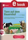 Tiere auf dem Bauernhof - Problemlösend-entdeckendes Lernen im Sachunterricht: Wissen erarbeiten und festigen - Sachunterricht