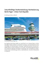 Zukunftsfähige Stadtentwicklung: Revitalisierung Berlin-Tegel - Urban Tech Republic - Erdkunde/Geografie