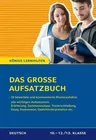 Das große Aufsatzbuch von der 10. Klasse bis zum Abitur - Bestens vorbereitet auf Klassenarbeit, Klausur und Abitur  - Deutsch