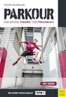 Parkour: Das große Theorie- und Praxisbuch. Mit Videos! - Entdecke deine Möglichkeiten! - Sport
