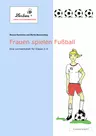 Lernwerkstatt "Frauen spielen Fußball" - Eine Lernwerkstatt für die Klassen 2 bis 4 - Sachunterricht