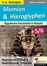 Mumien & Hieroglyphen / Klasse 5-6 - spannende Rätsel und Infotexte - Ägyptische Geschichte in Rätseln - Geschichte