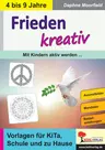 Frieden kreativ - mit Kindern aktiv werden ..... - Vorlagen für KiTa, Schule und zu Hause - Religion