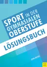 Sport in der gymnasialen Oberstufe: Lösungsbuch - Unterrichtseinheit Sport - Sport