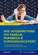 Wie interpretiere ich Fabeln, Parabeln und Kurzgeschichten? - Aufgaben und Musterinterpretation - Deutsch
