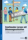 Emotionales Lernen mit Dilemmageschichten - Mit alltäglichen Problemen das soziale Miteinander und die Persönlichkeitsentwicklung fördern - Deutsch